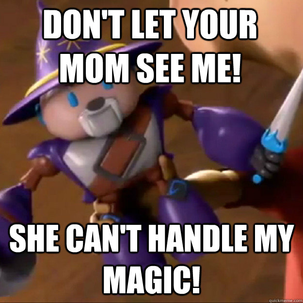 Don't let your mom see me! She can't handle my magic!  Sparlock