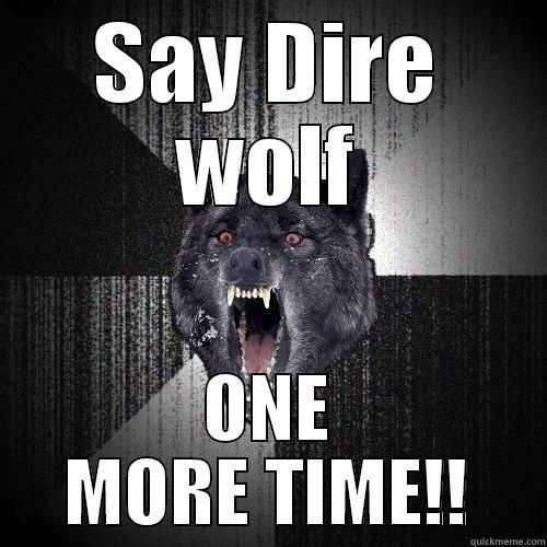 SAY DIRE WOLF ONE MORE TIME!! Insanity Wolf