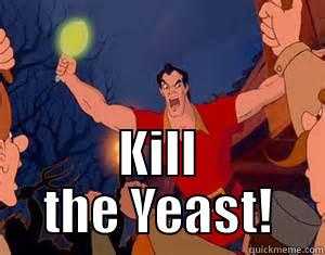  KILL THE YEAST! Misc