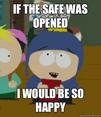 If the safe was opened I would be so happy  Craig - I would be so happy