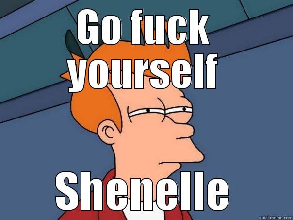 GO FUCK YOURSELF SHENELLE Futurama Fry