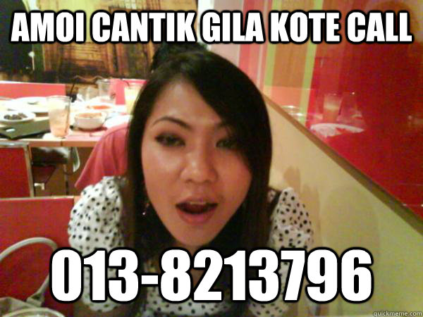 AMOI CANTIK GILA KOTE CALL 013-8213796  amoi sangap