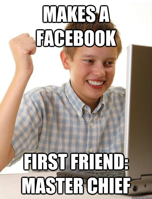 makes a facebook first friend: master chief  First Day on the Internet Kid