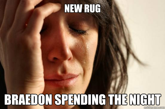 New rug Braedon spending the night  First World Problems