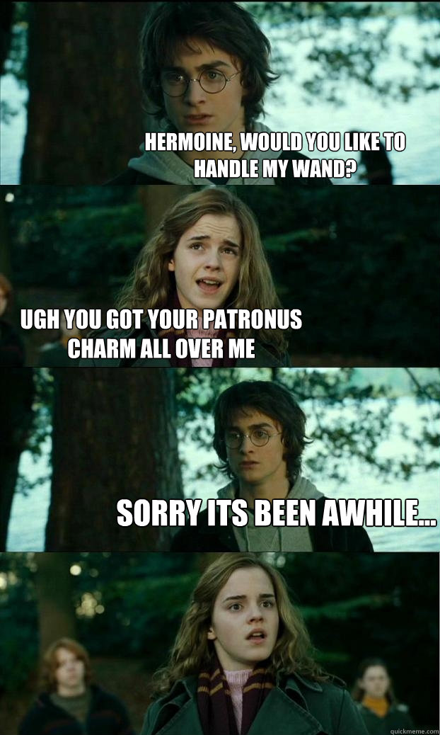 hermoine, would you like to handle my wand? ugh you got your patronus charm all over me sorry its been awhile...  Horny Harry