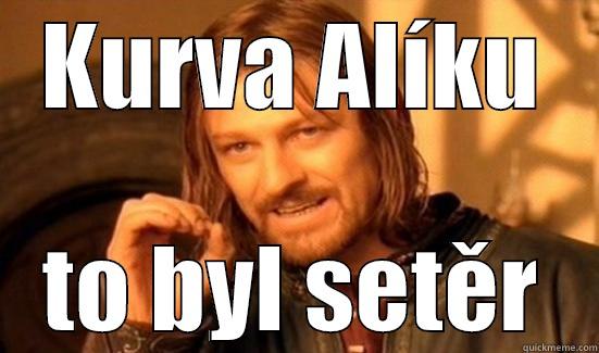 KURVA ALÍKU TO BYL SETĚR Boromir