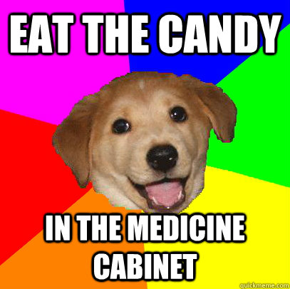 Eat the candy in the medicine cabinet - Eat the candy in the medicine cabinet  Advice Dog