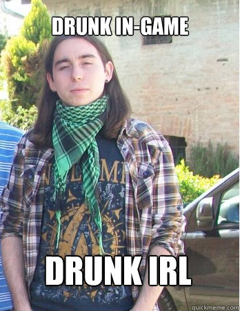 Drunk in-game Drunk IRL - Drunk in-game Drunk IRL  Alternative Gamer