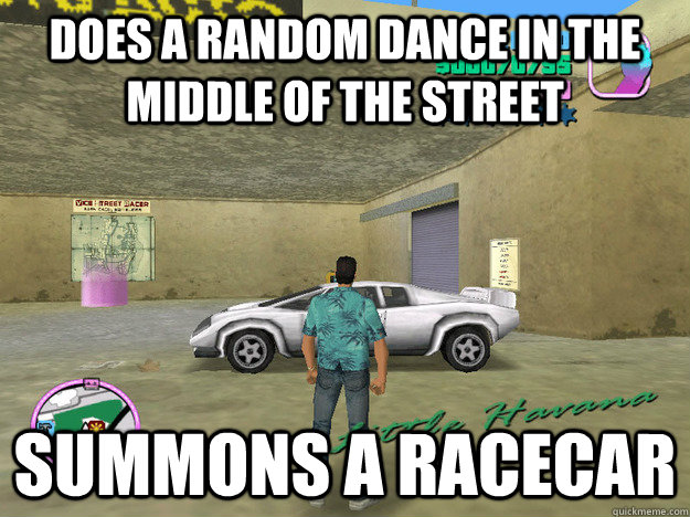 does a random dance in the middle of the street summons a racecar  GTA LOGIC