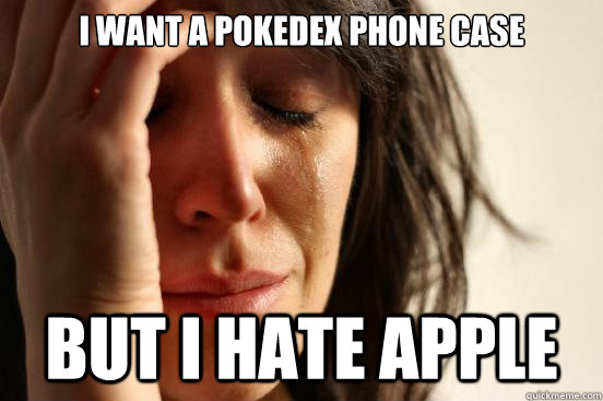 I want a pokedex phone case But I hate Apple  First World Problems