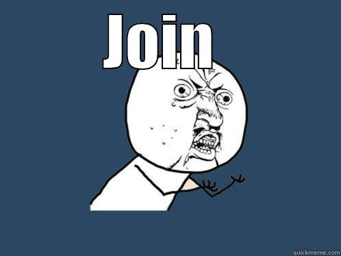JOIN   Y U No