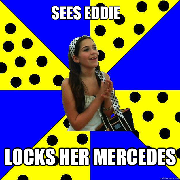 Sees Eddie locks her Mercedes  Sheltered Suburban Kid
