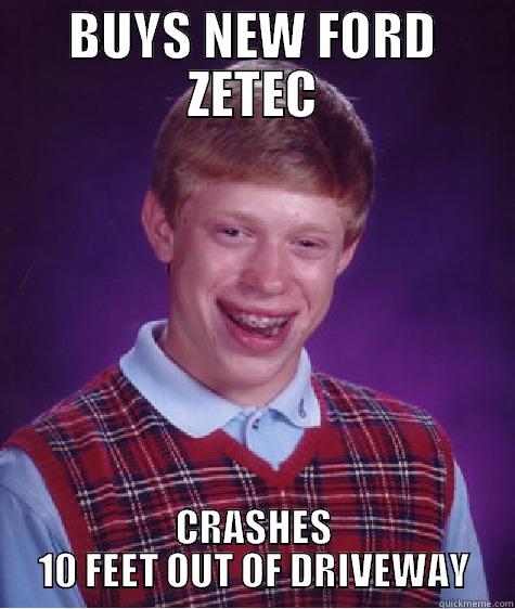 BUYS NEW FORD ZETEC CRASHES 10 FEET OUT OF DRIVEWAY Bad Luck Brian