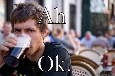 AH  OK. Lazy College Senior