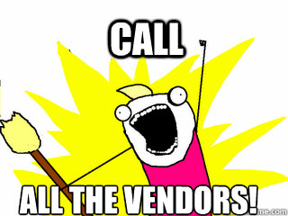 Call All the vendors!  All The Things