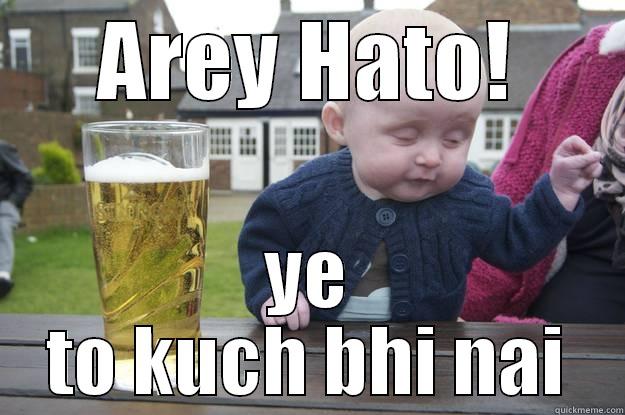 AREY HATO! YE TO KUCH BHI NAI drunk baby
