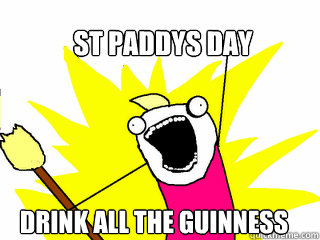 St Paddys Day Drink All the guinness  All The Things