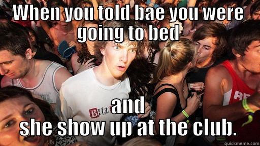 WHEN YOU TOLD BAE YOU WERE GOING TO BED AND SHE SHOW UP AT THE CLUB. Sudden Clarity Clarence