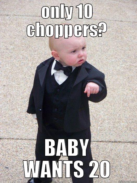 ONLY 10 CHOPPERS? BABY WANTS 20 Baby Godfather
