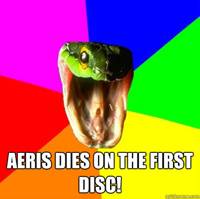 aeris dies on the first disc! - aeris dies on the first disc!  Spoiler Snake