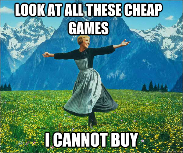 Look at all these cheap games i cannot buy  Sound of Music