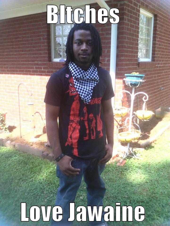 It's time - BITCHES LOVE JAWAINE Misc