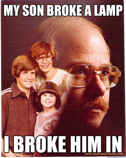 MY SON BROKE A LAMP I BROKE HIM IN  Vengeance Dad