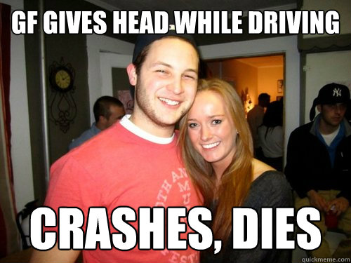 GF gives head while driving crashes, Dies - GF gives head while driving crashes, Dies  Freshman Couple