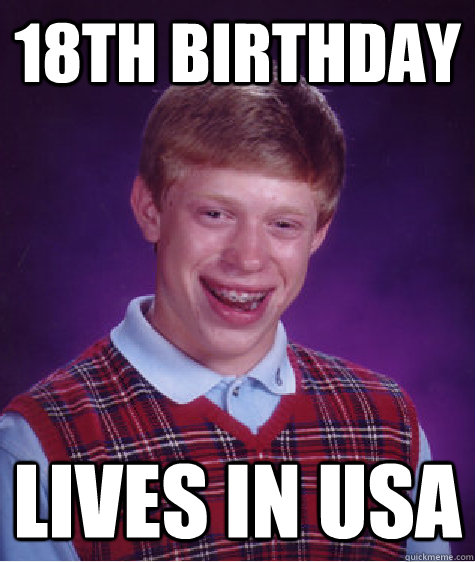 18th Birthday Lives in USA  Bad Luck Brian