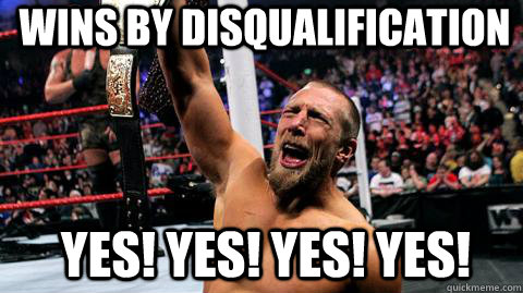WINS BY DISQUALIFICATION YES! YES! YES! YES!  