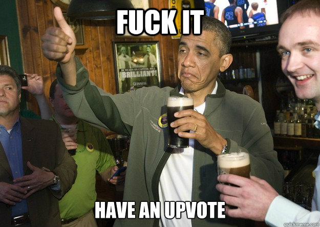 Fuck it Have an Upvote - Fuck it Have an Upvote  Obama Physics