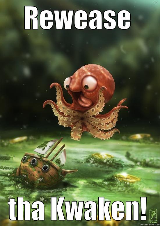REWEASE THA KWAKEN! Misc