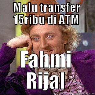 MALU TRANSFER 15RIBU DI ATM FAHMI RIJAL Creepy Wonka