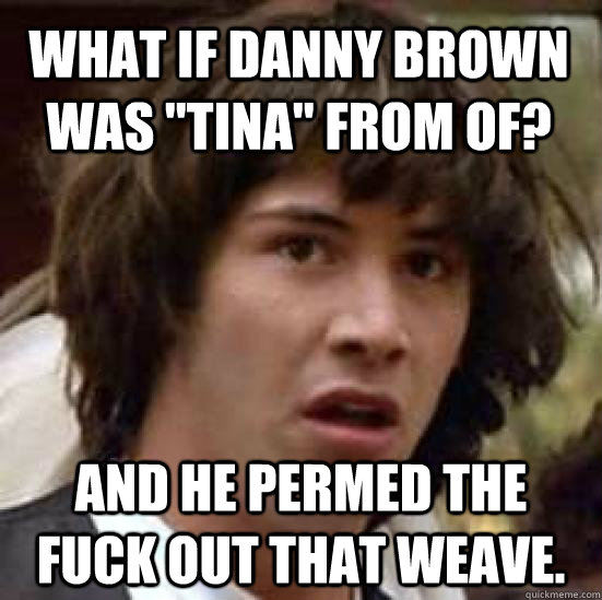 What if Danny Brown was 