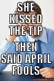 THANKS FOR NOTHING! - SHE KISSED THE TIP THEN SAID APRIL FOOLS Misc
