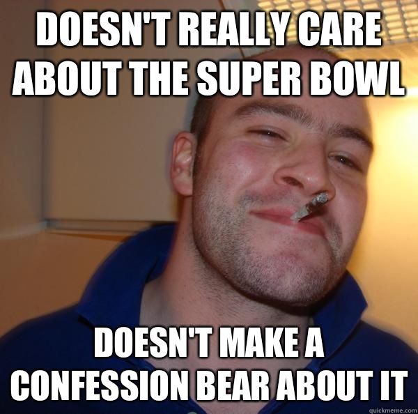 Doesn't really care about the Super Bowl Doesn't make a confession bear about it - Doesn't really care about the Super Bowl Doesn't make a confession bear about it  Misc