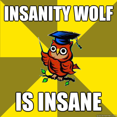 insanity wolf is insane  Observational Owl