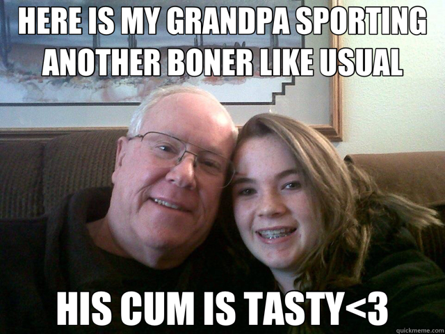 HERE IS MY GRANDPA SPORTING ANOTHER BONER LIKE USUAL HIS CUM IS TASTY<3 - HERE IS MY GRANDPA SPORTING ANOTHER BONER LIKE USUAL HIS CUM IS TASTY<3  grandpa boner