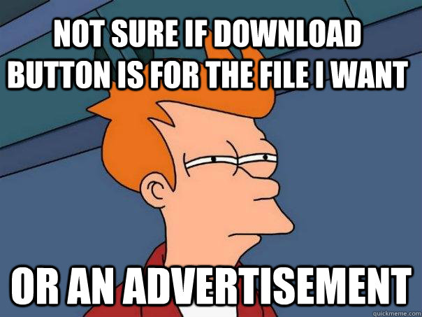 Not sure if download button is for the file I want Or an advertisement  Futurama Fry