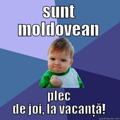 SUNT MOLDOVEAN PLEC DE JOI, LA VACANȚĂ! Success Kid