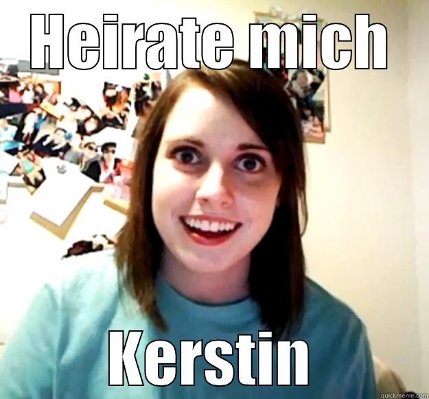 HEIRATE MICH KERSTIN Overly Attached Girlfriend
