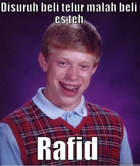 DISURUH BELI TELUR MALAH BELI ES TEH RAFID Bad Luck Brian