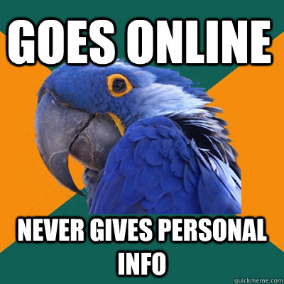 goes online never gives personal info  Paranoid Parrot