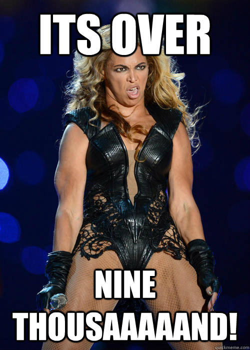 Its over nine thousaaaaand!  Beyonce