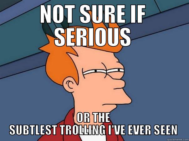 NOT SURE IF SERIOUS OR THE SUBTLEST TROLLING I'VE EVER SEEN Futurama Fry