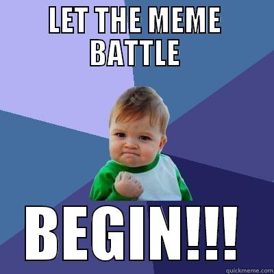 meme battle start - LET THE MEME BATTLE BEGIN!!! Success Kid