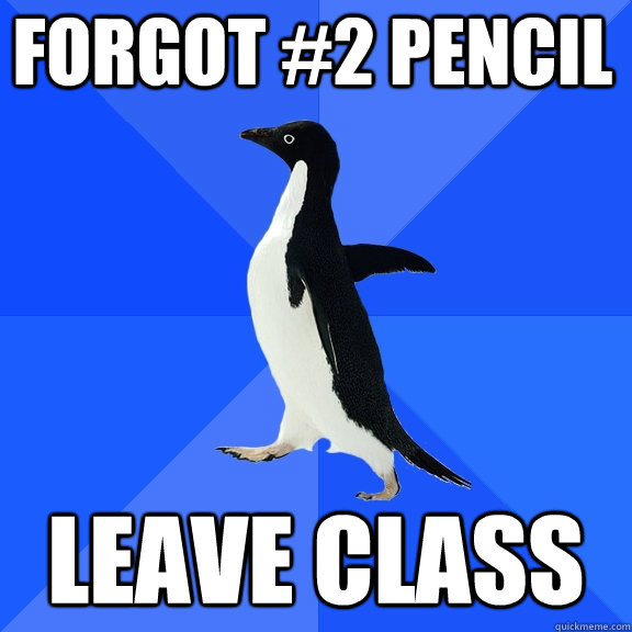Forgot #2 Pencil Leave Class  Socially Awkward Penguin