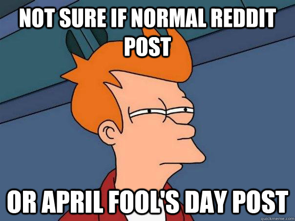 Not sure if normal reddit post Or april fool's day post  Futurama Fry