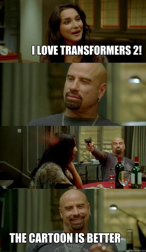 i love transformers 2! the cartoon is better  Skinhead John