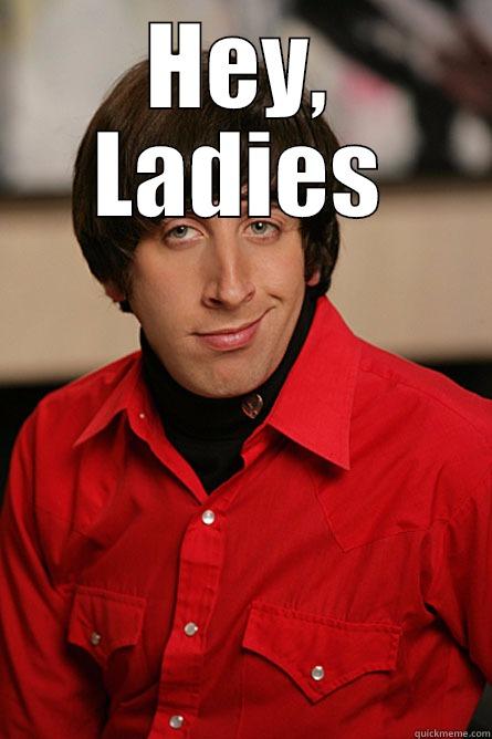 HEY, LADIES  Pickup Line Scientist